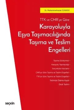 TTK ve CMR'ye GöreKarayoluyla Eşya Taşımacılığında Taşıma ve Teslim Engelleri – Muhammetnazar İlyasov – Seçkin Yayıncılık kitap kapağı