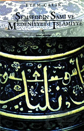 Şemseddin Sami ve Medeniyyet-i İslamiyye – Etem Çalık – İnsan Yayınları kitap kapağı