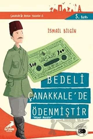Bedeli Çanakkale'de Ödenmiştir - Çanakkale'de Destan Yazanlar 5 – İsmail Bilgin – Erdem Çocuk kitap kapağı