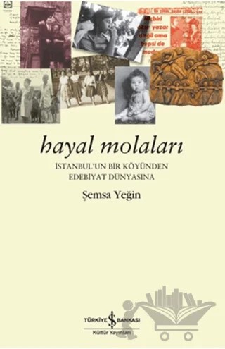 Hayal Molaları – Şemsa Yeğin – İş Bankası Kültür Yayınları kitap kapağı