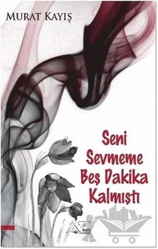 Seni Sevmeme Beş Dakika Kalmıştı – Murat Kayış – Kuytu Yayınları kitap kapağı