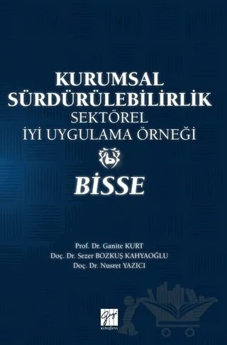 Kurumsal Sürdürülebilirlik Sektörel İyi Uygulama Örneği - Bisse – Ganite Kurt, Nusret Yazıcı, Sezer Bozkuş Kahyaoğlu – Gazi Kitabevi kitap kapağı