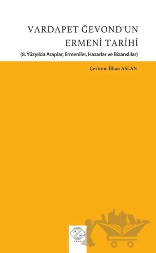Vardapet Ğevond’un Ermeni Tarihi (8. Yüzyılda Araplar, Ermeniler, Hazarlar Ve Bizanslılar) – Vardapet Ğevond – Post Yayınevi kitap kapağı