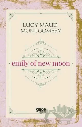 Emily Of New Moon – L. M. Montgomery, Lucy Maud Montgomery – Gece Kitaplığı kitap kapağı