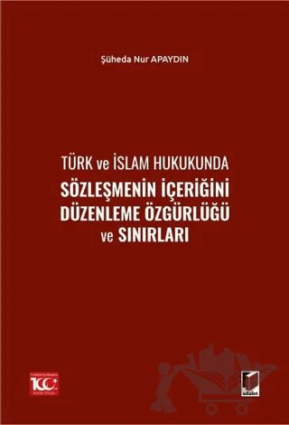 Türk ve İslam Hukukunda Sözleşmenin İçeriğini Düzenleme Özgürlüğü ve Sınırları – Şüheda Nur Apaydın – Adalet Yayınevi kitap kapağı