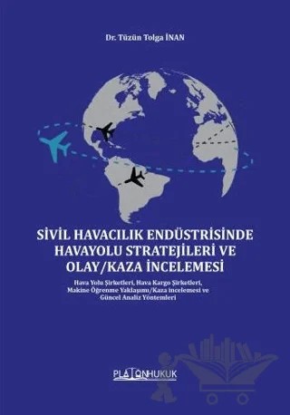 Sivil Havacılık Endüstrisinde Havayolu Stratejileri Ve Olay/Kaza İncelemesi – Tüzün Tolga İnan – Platon Hukuk kitap kapağı