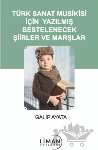 Türk Sanat Musikisi İçin Yazılmış Bestelenecek Şiirler ve Marşlar – Galip Ayata – Liman Yayınevi kitap kapağı