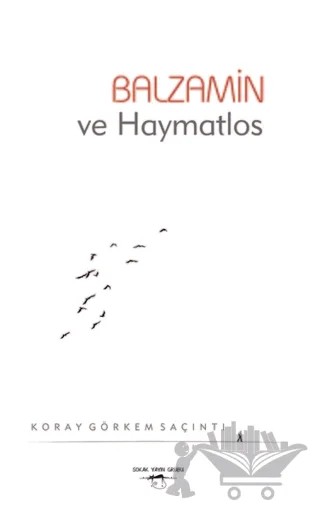 Balzamin ve Haymatlos – Koray Görkem Saçıntı – Sokak Kitapları Yayınları kitap kapağı