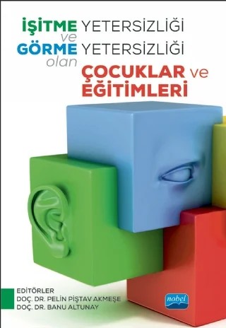 İşitme Yetersizliği ve Görme Yetersizliği Olan Çocuklar ve Eğitimleri – Banu Müjdeci, Cahit Şahin, Demet Tiryaki, Fatma Önalan Akfırat, Gülce Kirazlı, Gülistan Yalçın, Gülten Şen, Hilal Dinçer D'Alessandro, Necla Işıkdoğan Uğurlu, Nilay Kayhan, Onur Emre Kocaöz, Önder İşlek, Pelin Piştav Akmeşe – Nobel Akademik Yayıncılık kitap kapağı
