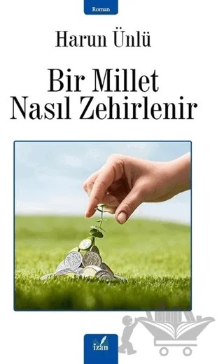 Bir Millet Nasıl Zehirlenir – Harun Ünlü – İzan Yayıncılık kitap kapağı