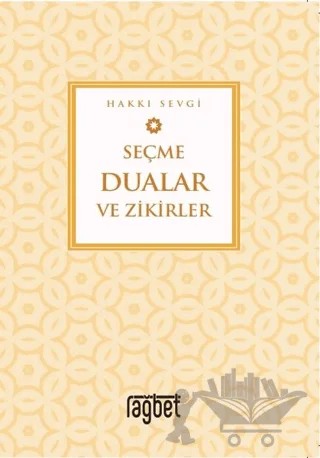 Seçme Dualar ve Zikirler – Hakkı Sevgi – Rağbet Yayınları kitap kapağı