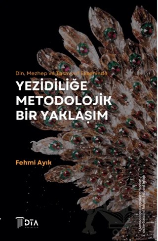 Din, Mezhep ve Tasavvuf Ekseninde Yezidiliğe Metodolojik Bir Yaklaşım – Fehmi Ayık – DTA Yayıncılık kitap kapağı