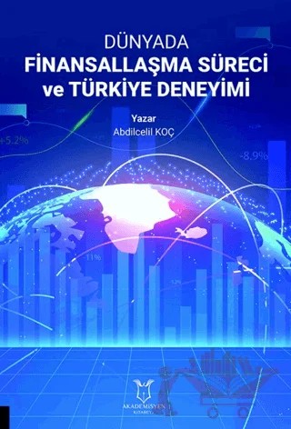 Dünyada Finansallaşma Süreci ve Türkiye Deneyimi – Abdilcelil Koç – Akademisyen Kitabevi kitap kapağı