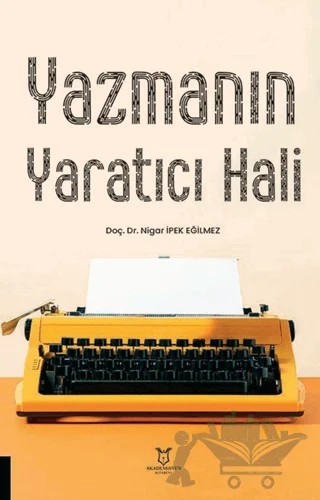 Yazmanın Yaratıcı Hali – Nigar İpek Eğilmez – Akademisyen Kitabevi kitap kapağı