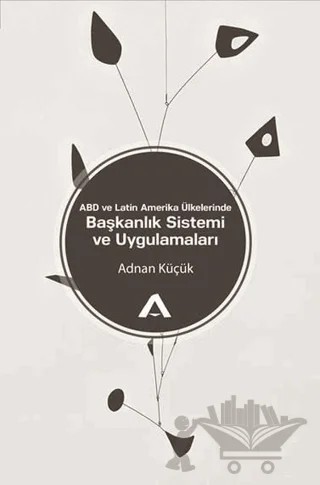 ABD ve Latin Amerika Ülkelerinde Başkanlık Sistemi ve Uygulamaları – Adnan Küçük – Adres Yayınları kitap kapağı
