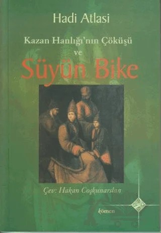 Kazan Hanlığı’nın Çöküşü ve Süyün Bike – Hadi Atlasi – Kömen Yayınları kitap kapağı
