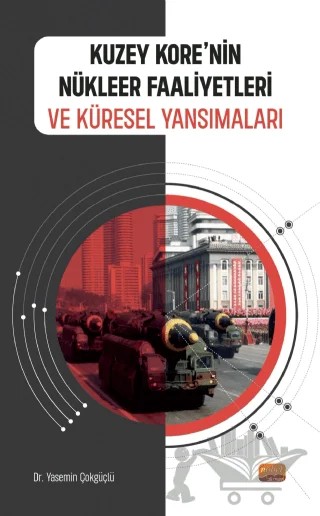 Kuzey Kore’nin Nükleer Faaliyetleri ve Küresel Yansımaları – Yasemin Çokgüçlü – Nobel Akademik Yayıncılık kitap kapağı