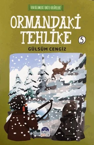 Ormandaki Tehlike - Fen Bilimleri Ünite Hikayeleri 5 – Gülsüm Cengiz – Martı Çocuk Yayınları kitap kapağı