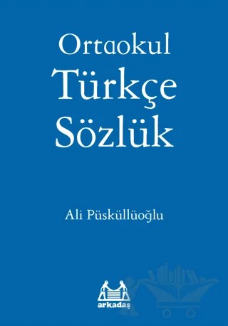 Ortaokul Türkçe Sözlük – Ali Püsküllüoğlu – Arkadaş Yayınları kitap kapağı