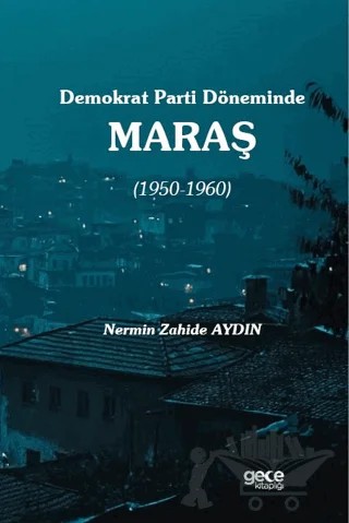 Demokrat Parti Döneminde Maraş (1950-1960) – Nermin Zahide Aydın – Gece Kitaplığı kitap kapağı