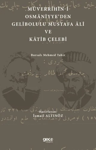 Müverrihin-i Osmaniyye'den Gelibolu Mustafa Ali ve Katib Çelebi – Bursalı Mehmed Tahir – Gece Kitaplığı kitap kapağı