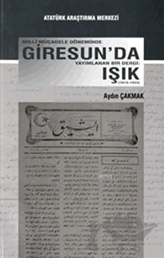 Milli Mücadele Döneminde Giresun'da Yayımlanan Bir Dergi: Işık – Aydın Çakmak – Atatürk Araştırma Merkezi kitap kapağı