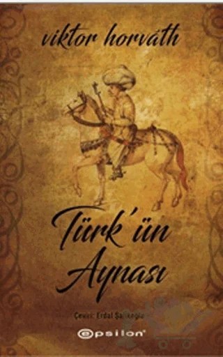 Türk’ün Aynası – Viktor Horvath – Epsilon Yayınevi kitap kapağı
