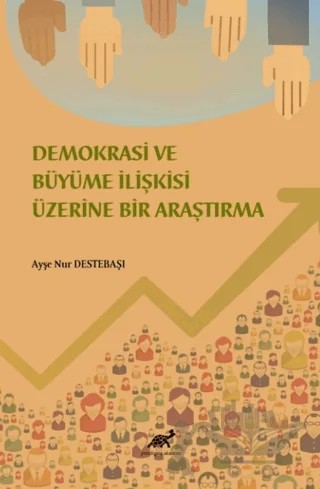 Demokrasi ve Ekonomik Büyüme İlişkisi Üzerine Bir İnceleme – Ayşe Nur Destebaşı – Paradigma Akademi Yayınları kitap kapağı