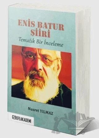 Enis Batur Şiiri - Tematik Bir İnceleme – Nusret Yılmaz – Efe Akademi Yayınları kitap kapağı