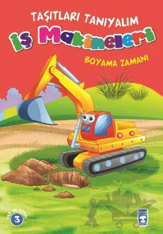 İş Makineleri Boyama Zamanı - Taşıtları Tanıyalım – Mehmet Baltaoğlu – Timaş Çocuk kitap kapağı