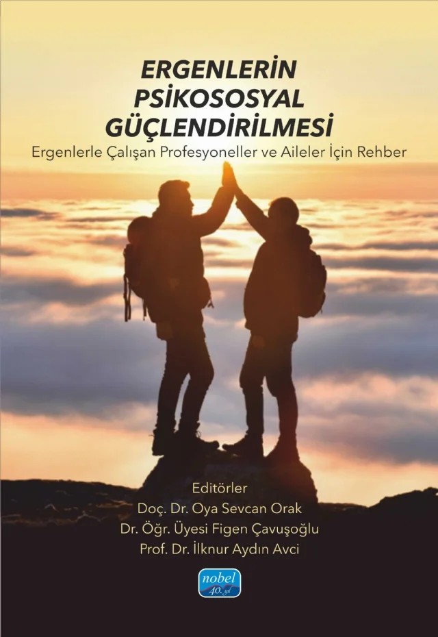 ERGENLERİN PSİKOSOSYAL GÜÇLENDİRİLMESİ - Ergenlerle Çalışan Profesyoneller ve Aileler İçin Rehber – Abdullah Usta, Adile Bozkurt Tonguç, Ayla Hendekci, Ayşe Çal, Ayşe Okanlı, Ayten Yılmaz Yavuz, Birsen Altay, Burcu Arkan, Cansu Karadeniz Benli, Dılşa Azizoğlu Keleş, Dilek Çelik Eren, Ebru Akbaş, Eda Ay, Emel Güven, Erol Özmen, Esra Tural Büyük, Fatma Nur Demir Alada, Figen Çavuşo – Nobel Akademik Yayıncılık kitap kapağı