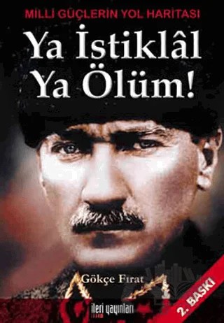 Ya İstiklal Ya Ölüm Milli Güçlerin Yol Haritası – Gökçe Fırat – İleri Yayınları kitap kapağı