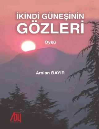 İkindi Güneşinin Gözleri – Arslan Bayır – Baygenç Yayıncılık kitap kapağı