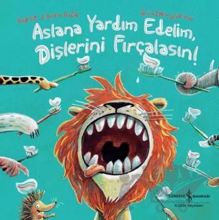Aslana Yardım Edelim, Dişlerini Fırçalasın! – Sophie Schoenwald – İş Bankası Kültür Yayınları kitap kapağı