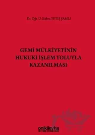Gemi Mülkiyetinin Hukuki İşlem Yoluyla Kazanılması – Kübra Yetiş Şamlı – On İki Levha Yayınları kitap kapağı