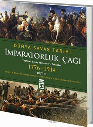 Dünya Savaş Tarihi Cilt 3 - İmparatorluk Çağı (1776-1914) – Frederick Schneid, Phyllis Jestice, Robert B. Bruce, Rob Rice, Stuart Reid – Timaş Tarih kitap kapağı