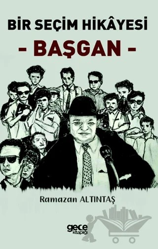 Bir Seçim Hikayesi - Başgan – Ramazan Altıntaş – Gece Kitaplığı kitap kapağı