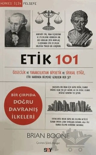 Etik 101 - Özgecilik ve Yararcılıktan Biyoetik ve Siyasal Etiğe – Brian Boone – Say Yayınları kitap kapağı