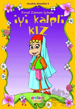 İyi Kalpli Kız Anadolu Masalları 2 – Kolektif – Erdem Çocuk kitap kapağı