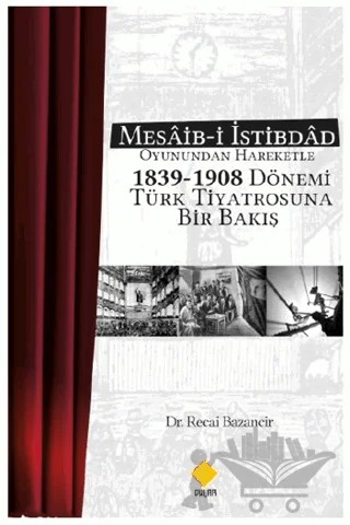 Mesaib-i İstibdâd Oyunundan Hareketle 1839-1908 Dönemi Türk Tiyatrosuna Bir Bakış – Recai Bazancı̇r – Duvar Kitabevi kitap kapağı