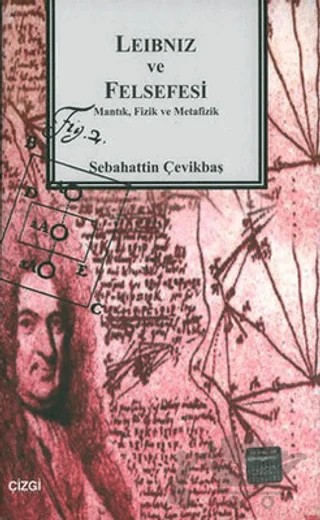 Leibniz ve Felsefesi Mantık, Fizik ve Metafizik – Sebahattin Çevikbaş – Çizgi Kitabevi Yayınları kitap kapağı