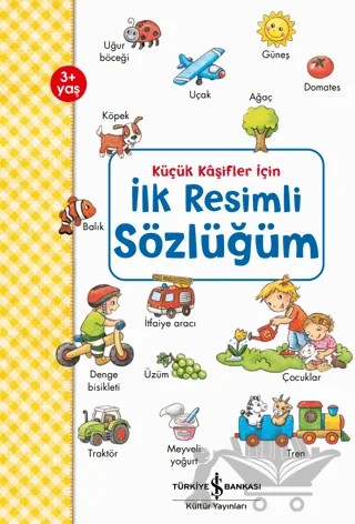 Küçük Kaşifler İçin İlk Resimli Sözlüğüm – Andrea Weller - Essers – İş Bankası Kültür Yayınları kitap kapağı