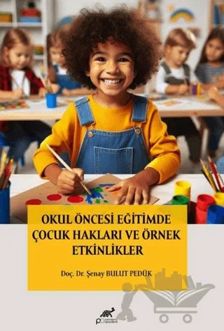 Okul Öncesi Eğitimde Çocuk Hakları ve Örnek Etkinlikler – Şenay Bulut Pedük – Paradigma Akademi Yayınları kitap kapağı