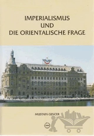 Imperialismus Und Die Orientalische Frage / Deutsch-Türkische Beziehungen (1871-1908) – Mustafa Gencer – Türk Tarih Kurumu Yayınları kitap kapağı