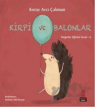 Kirpi ve Balonlar - Değerler Eğitimi Serisi - 6 – Koray Avcı Çakman – Kırmızı Kedi Çocuk kitap kapağı