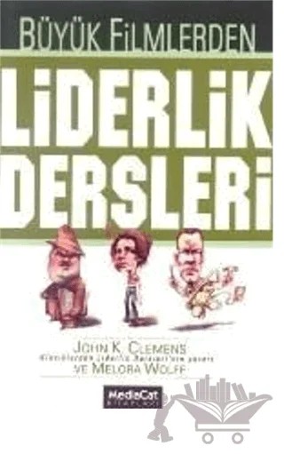Büyük Filmlerden Liderlik Dersleri – John K. Clemens, Melora Wolff – MediaCat Kitapları kitap kapağı