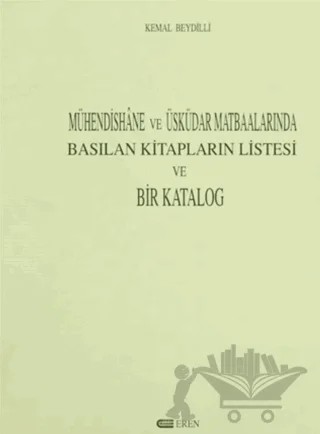 Mühendishane ve Üsküdar Matbaalarında Basılan Kitapların Listesi ve Bir Katalog – Kemal Beydilli – Eren Yayıncılık kitap kapağı