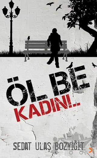 Öl Be Kadın!.. – Sedat Ulaş Bozyiğit – Cinius Yayınları kitap kapağı