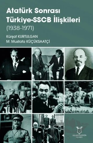 Atatürk Sonrası Türkiye-SSCB İlişkileri (1938-1971) – Kürşat Kurtulgan, M. Mustafa Küçüksaatçi – Akademisyen Kitabevi kitap kapağı