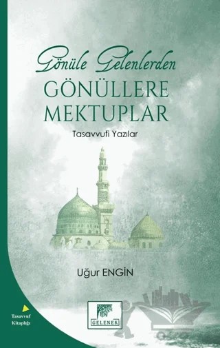 Gönüle Gelenlerden Gönüllere Mektuplar Tasavvufi Yazılar – Uğur Engin – Gelenek Yayıncılık kitap kapağı